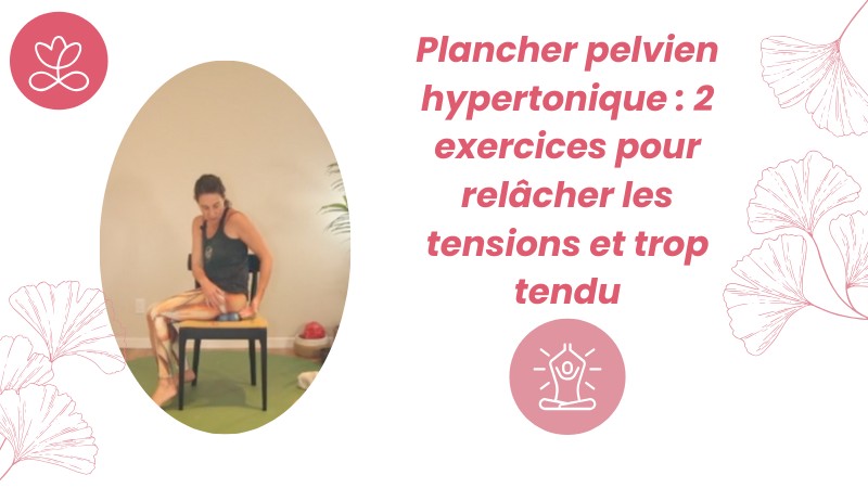 Jour 26. Plancher pelvien hypertonique : 2 exercices pour relâcher les tensions et trop tendu avec Mireille Martel (26 min)